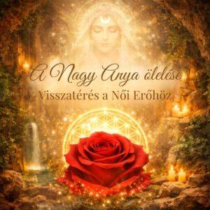 A Nagy Anya ölelése ~ Visszatérés a Női Erőhöz