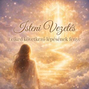 04.11 Isteni vezetés ~ Lelked következő lépésének fénye